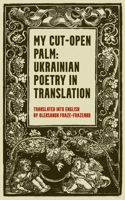 My Cut-Open Palm: Ukrainian Poetry In Translation B0GQQ8L2F3 Book Cover