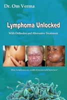 Lymphoma Unlocked: With Orthodox and Alternative Treatment B089CQK1JZ Book Cover