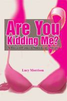 Are You Kidding Me?: A Breast Cancer Survivor's Story 1493169114 Book Cover