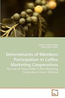 Determinants of Members Participation in Coffee Marketing Cooperatives: The case of Yirgacheffee Coffee Marketing Cooperatives Union, Ethiopia 3639062957 Book Cover