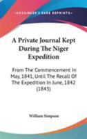 A Private Journal Kept During the Niger Expedition: From the Commencement in May, 1841, Until the Recall of the Expedition in June, 1842 1240910347 Book Cover