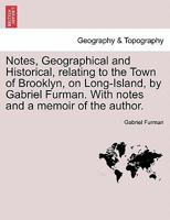 Notes, Geographical and Historical, Relating to the Town of Brooklyn, in Kings County, on Long-Island 1376496291 Book Cover