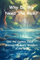 Why Do We Need the Rain?: A Story About Rain, Growing Things, and God's Care. (The Adventures of Cleo the Curious Cloud) B0FLY14KQ4 Book Cover