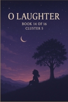 O Laughter: Cluster V Play, Absurdity and the Joy of Being (O Series) B0FMK555CF Book Cover