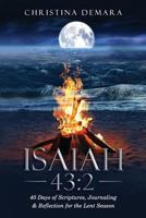 Isaiah 43:2: 40 Days of Scriptures, Journaling & Reflection for the Lent Season 1947442023 Book Cover