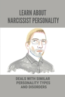 Learn About Narcissist Personality: Deals With Similar Personality Types And Disorders: Signs Of A Narcissistic Personality B099BV5ZS9 Book Cover