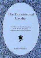 The Discontented Cavalier: The Work of Sir John Suckling in Its Social, Religious, Political, and Literary Contexts 1611493323 Book Cover