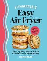 Fitwaffle's Easy Air Fryer: 100 of My Best Bakes, Quick Desserts and Simple Meals 1529947308 Book Cover