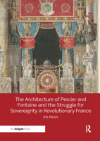 The Architecture of Percier and Fontaine and the Struggle for Sovereignty in Revolutionary France 1472480163 Book Cover