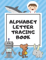 Alphabet Letter Tracing Book: Trace Letters Workbook Learn How to Write Alphabet Upper and Lower Case Practice For Kids Ages 3-5 Preschoolers Kindergarten (Black and White Pictures) 108205271X Book Cover