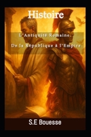 ?ist?ir? : L'?ntiquité R?m?in?. D? l? Républiqu? à l'?mpir? (French Edition) B0G7XXFFSB Book Cover