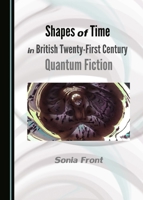 Shapes of Time in British Twenty-First Century Quantum Fiction 1443880299 Book Cover