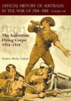 THE OFFICIAL HISTORY OF AUSTRALIA IN THE WAR OF 1914-1918: Volume VIII - The Australian Flying Corps: 1914-1918 1783313455 Book Cover