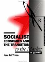Socialist Economies and the Transition to the Market: A Guide 0415075807 Book Cover