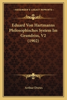 Eduard Von Hartmanns Philosophisches System Im Grundriss, V2 1167503651 Book Cover