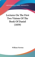 Lectures on the First Two Visions of the Book of Daniel 1104139561 Book Cover