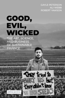Good, Evil, Wicked: The Art, Science, and Business of Sustainable Finance 3031228235 Book Cover
