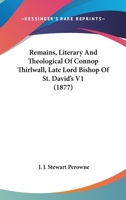 Remains, Literary And Theological Of Connop Thirlwall, Late Lord Bishop Of St. David's V1 0548697124 Book Cover