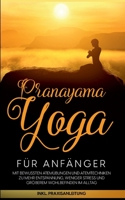 Pranayama Yoga für Anfänger: Mit bewussten Atemübungen und Atemtechniken zu mehr Entspannung, weniger Stress und größerem Wohlbefinden im Alltag - inkl. Praxisanleitung 3756217965 Book Cover