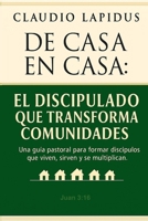 De Casa en Casa: El Discipulado que Transforma Comunidades: Una guía pastoral para formar discípulos que viven, sirven y se multiplican. (Spanish Edition) B0FYG5X4HL Book Cover