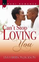Can't Stop Loving You (Kimani Romance) 0373860196 Book Cover