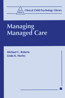 Managing Managed Care (Clinical Child Psychology Library) 0306456710 Book Cover