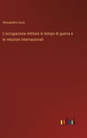 L'occupazione militare in tempo di guerra e le relazioni internazionali (Italian Edition) 3368715100 Book Cover