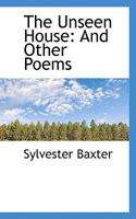 The Unseen House, and Other Poems 1165650517 Book Cover