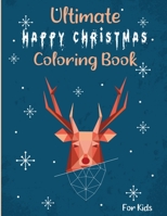 Ultimate Happy Christmas coloring book for kids: Ages 4-8 Fun Children’s Christmas Gift or Present for Toddlers & Kids - Christmas Trees Cute Pages to ... Christmas Trees, Reindeer, Snowman & More! B08M88KPDP Book Cover