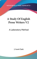 A Study Of English Prose Writers V2: A Laboratory Method 0548327319 Book Cover