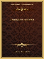 Commodore Vanderbilt: An Epic of American Achievement 1596056428 Book Cover