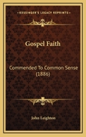 Gospel Faith: Commended To Common Sense 1120288150 Book Cover