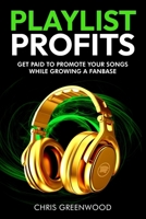 Playlist Profits: Get Paid To Promote Your Songs While Growing a Fanbase B0F9PNDPLJ Book Cover
