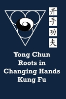 Yong Chun Roots in Changing Hands Kung Fu 1467908037 Book Cover