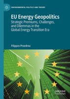 EU Energy Geopolitics: Strategic Premiums, Challenges, and Dilemmas in the Global Energy Transition Era (Environmental Politics and Theory) 3031815831 Book Cover