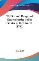 The Sin And Danger Of Neglecting The Public Service Of The Church 1104785285 Book Cover