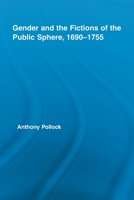 Gender and the Fictions of the Public Sphere, 1690-1755 0415541328 Book Cover