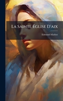 La Sainte Ã glise D'aix (French Edition) 102466192X Book Cover