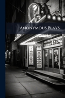 Anonymous Plays. 3rd Series, Comprising 1246472635 Book Cover