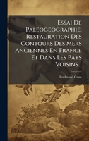 Essai De PalÃ(c)ogÃ(c)ographie, Restauration Des Contours Des Mers Anciennes En France Et Dans Les Pays Voisins... (French Edition) 1024753972 Book Cover