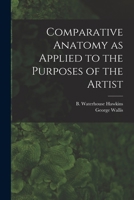 Comparative Anatomy as Applied to the Purposes of the Artist 1013586077 Book Cover