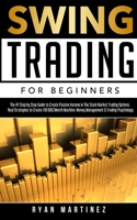 Swing Trading for Beginners: The #1 Step by Step Guide to Create Passive Income in The Stock Market Trading Options.Real Strategies to Create $10 000/Month ... &Trading Psychology 1914271106 Book Cover
