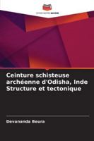 Ceinture schisteuse archéenne d'Odisha, Inde Structure et tectonique 6209327672 Book Cover
