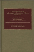 Internationalizing Library and Information Science Education: A Handbook of Policies and Procedures in Administration and Curriculum 031323728X Book Cover