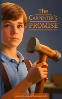 The Carpenter’s Promise: An Inspirational Christian Story (Christian Story Books) B0F8VNZCMS Book Cover