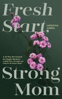 Fresh Start, Strong Mom: A 30-Day Devotional for Single Mothers to Build Peace, Strength, and Calm for the Season Ahead B0GT48FMZ6 Book Cover