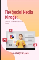 The Social Media Mirage: Exposing The Myths Of Quick Riches (Luna Nightingale's Self-Mastery Series) B0F6YSKTD5 Book Cover