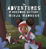 The Adventures of Awesome Autumn: Minja Madness B0DWTT78X1 Book Cover