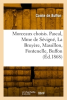Morceaux choisis. Pascal, Mme de Sévigné, La Bruyère, Massillon, Fontenelle, Buffon 2329907338 Book Cover