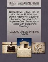 Bargaintown, U.S.A., Inc., et al. v. James R. Whitman, District Attorney of County of Lebanon, Pa., et al. U.S. Supreme Court Transcript of Record with Supporting Pleadings 1270454234 Book Cover